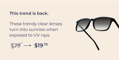 Light responsive. Transition from clear to tinted under UV rays.